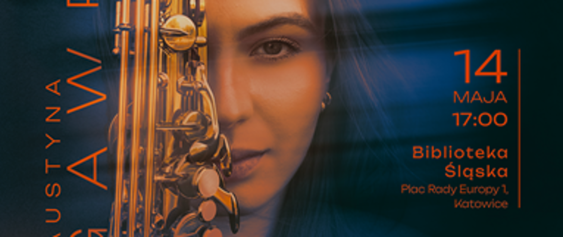 Plakat promujący koncert dyplomowy Faustyny Gawron z Sekcji Instrumentalistyki i Wokalistyki Jazzowej. Na środku plakatu znajduje się zbliżenie twarzy młodej kobiety wkomponowane w obraz saksofonu. Dominuje kolorystyka granatowo-pomarańczowa. Po prawej stronie podano szczegóły wydarzenia:
„Koncert dyplomowy”
14 maja, godz. 17:00
Biblioteka Śląska
Plac Rady Europy 1, Katowice
Występują:
Julia Mańko – ts
Maksymilian Staszek – p
Natalia Gałązka – b
Jakub Machlik – dr
Pod kierunkiem dr Wojciecha Lichtańskiego.
Na dole po prawej stronie znajduje się logo szkoły: Karłowicz PSM w Katowicach.