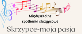 Grafika przedstawiająca plakat wydarzenia, kolorowa pięciolinia z nutami, napis: międzyszkolne spotkania skrzypcowe, skrzypce moja pasja.