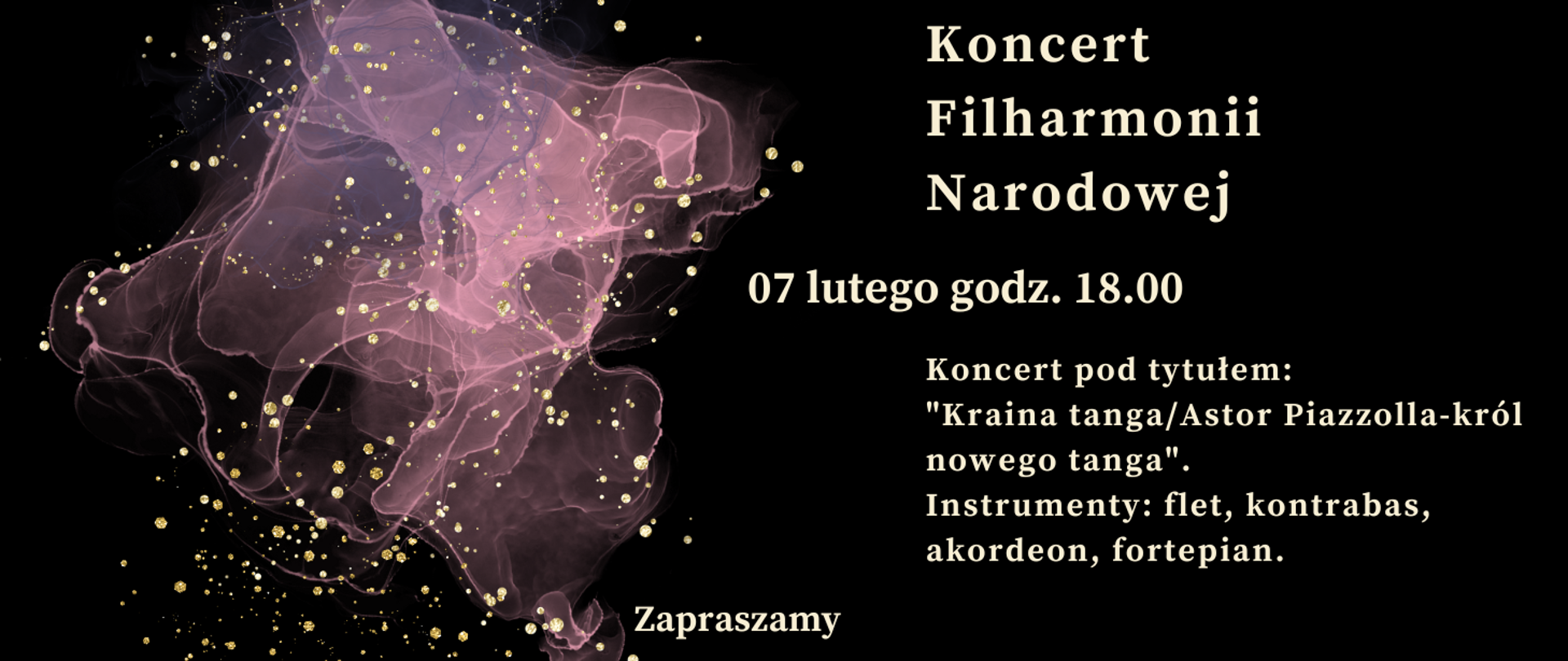 Zdjęcie przedstawia na czarnym tle zapisane białymi literami dane dotyczące comiesięcznego koncertu Filharmonii Narodowej. Z lewej strony grafika w kolorze różowym, różowo-przeźroczystym przedstawiająca rozwijająca się chusteczkę. Na całym rysunku złote kropki rozmieszczone w dowolnym schemacie.