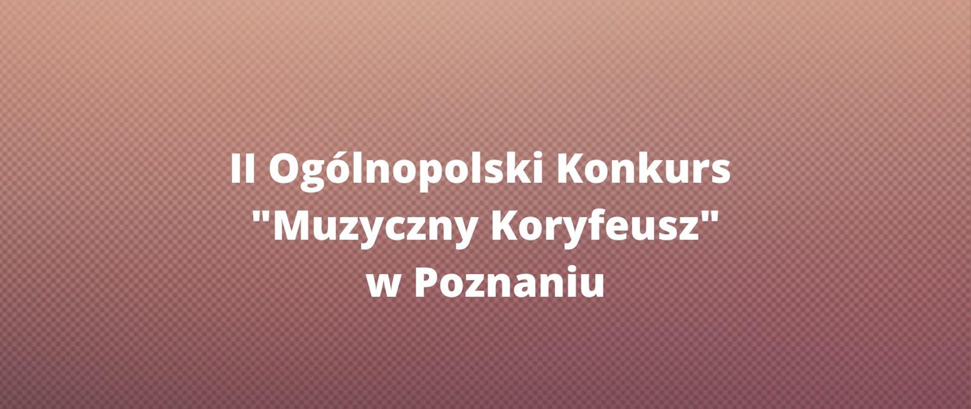 Grafika. Tło jasno i ciemnobrązowe. Napis II ogólnopolski Konkurs "Muzyczny Koryfeusz" w Poznaniu.