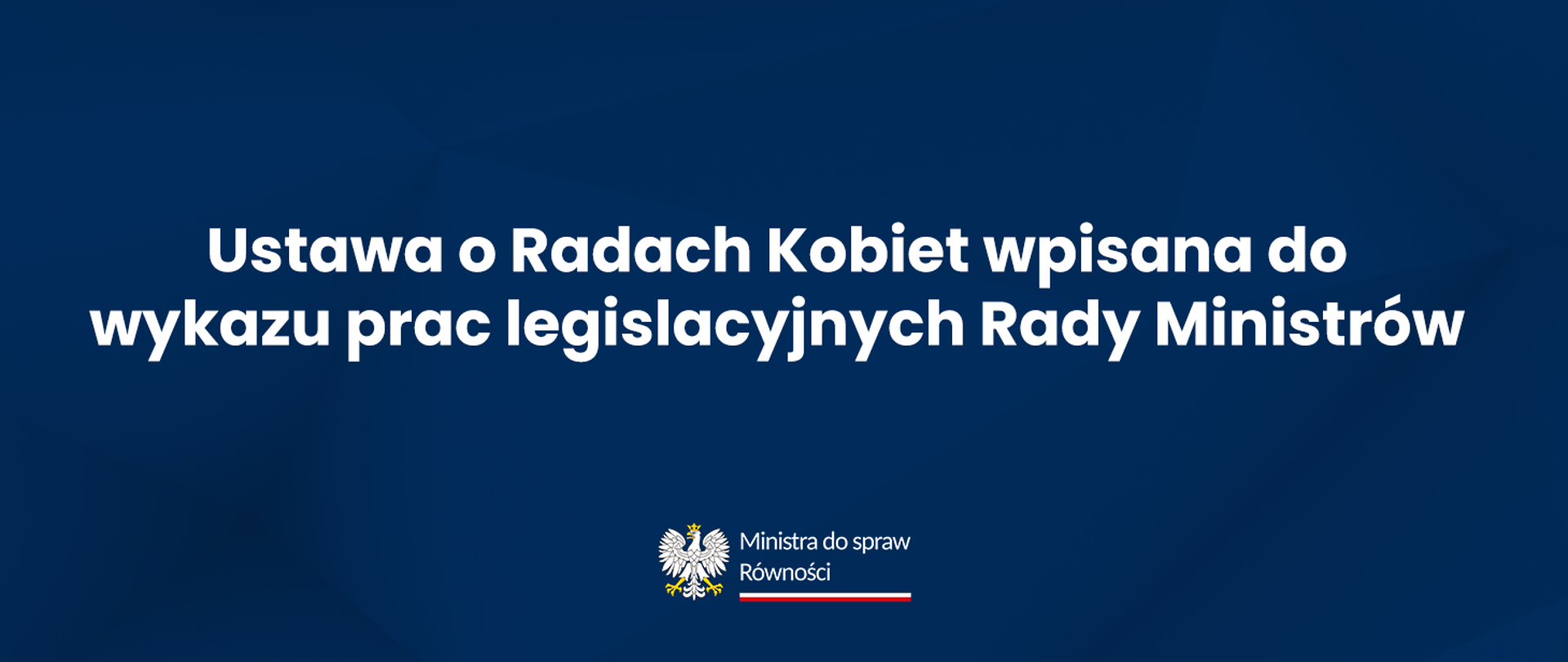 Na grafice znajduje się napis "Ustawa o Radach Kobiet wpisana do wykazu prac legislacyjnych Rady Ministrów"