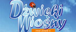 Na niebieskim tle napis Dźwięki Wiosny, na napisie czerwona biedronka, pod napisem pomarańczowy prostokąt: maj 2025