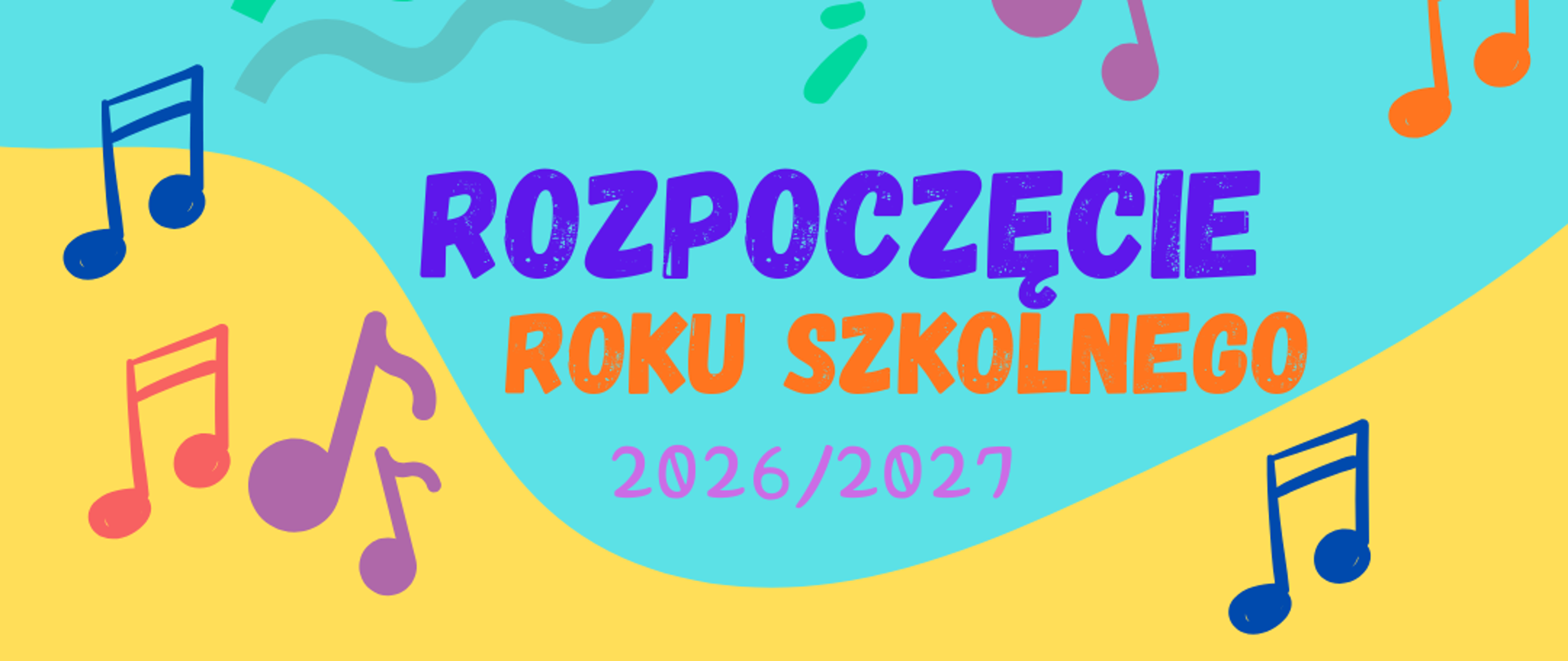 Plakat na błękitno-żółtym tle. Na plakacie znajduje się napis: ROZPOCZĘCIE ROKU SZKOLNEGO 2026/2027. Wokół napisu umieszczone zostały grafiki przedstawiające kolorowe nuty.