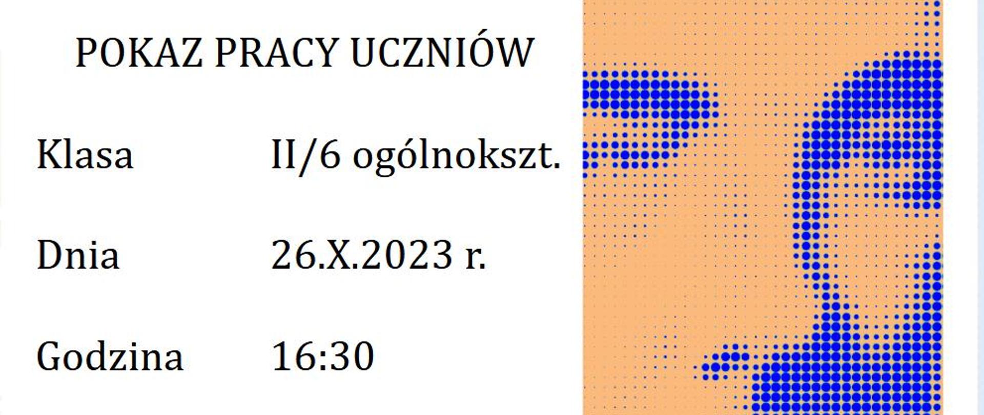 Zaproszenie na pokaz pracy uczniów klasy II/6 cykl ogólnokształcący. 26 października 2023 r. 16:30, sala koncertowa.