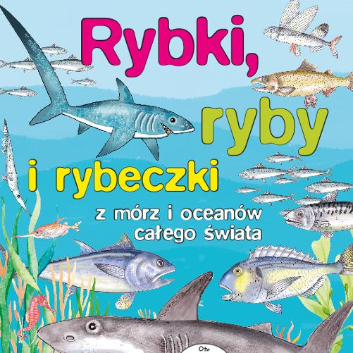 „Rybki, Ryby i Rybeczki z mórz i oceanów całego świata".