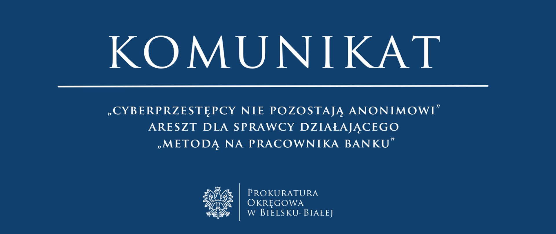 komunikat - Cyberprzestępcy nie pozostają anonimowi Areszt dla sprawcy działającego metodą na pracownika banku