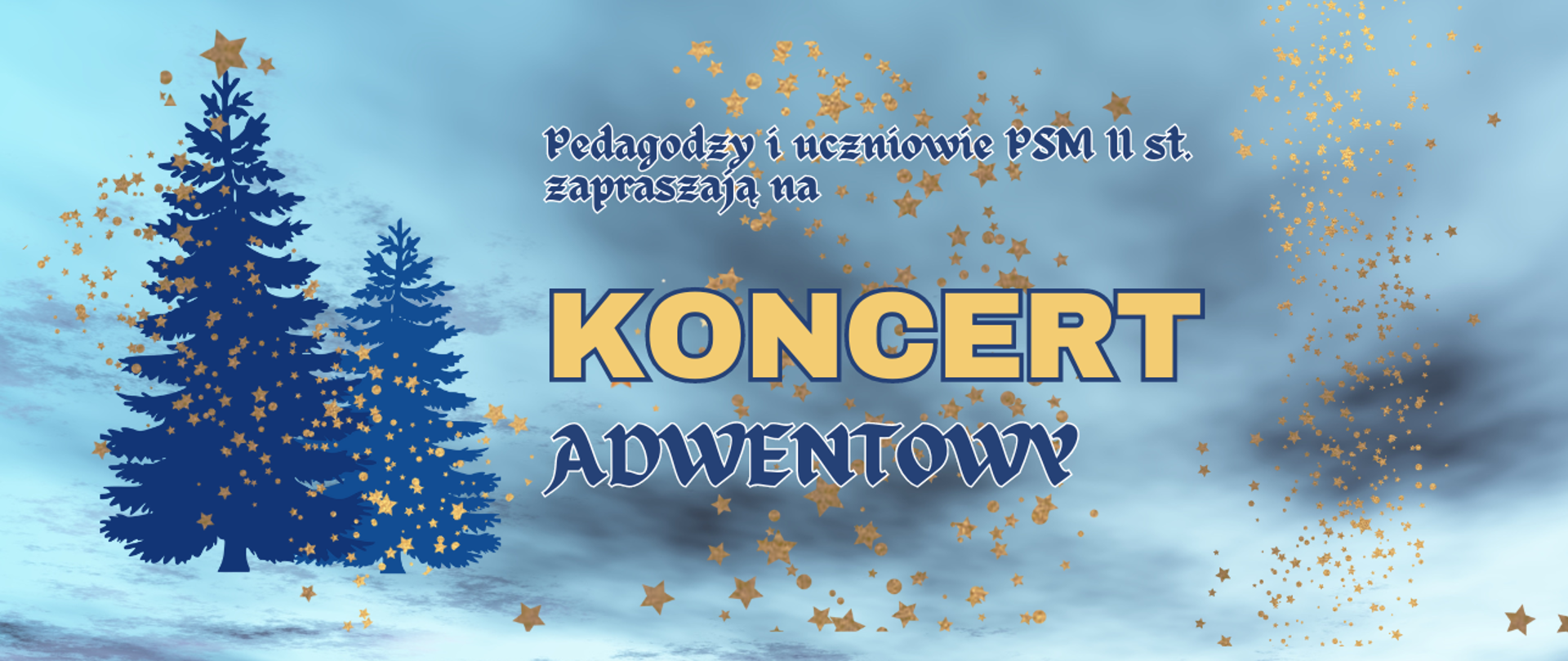 Baner na Koncert Adwentowy PSM zawiera napis w złoto-granatowym odcieniu, grafikę 2 choinek w odcieniach granatu - na niebieskim cieniowanym tle 