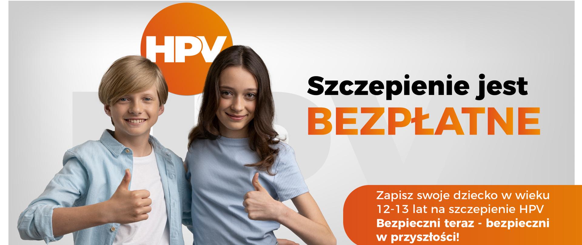 HPV Szczepienie jest bezpłatne. Zapisz swoje dziecko w wieku 12-13 lat na szczepienie HPV. Bezpieczni teraz - bezpieczni w przyszłości!