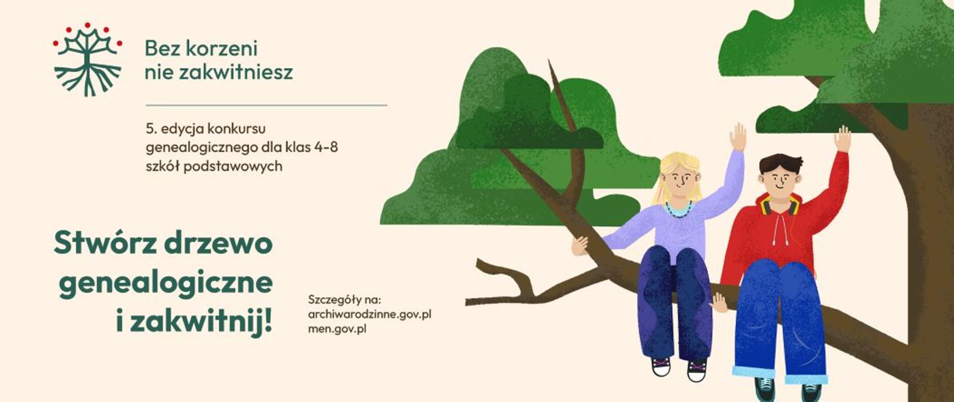 Ilustracja przedstawia dwoje dzieci, dziewczynkę i chłopca, siedzących na gałęzi dużego, zielonego drzewa. Oboje podnoszą ręce w geście radości. Z lewej strony znajduje się napis „Bez korzeni nie zakwitniesz” oraz „Stwórz drzewo genealogiczne i zakwitnij!”. U dołu plakatu widnieją loga organizatorów i patronów, w tym Archiwa Państwowe i Ministerstwo Edukacji Narodowej.