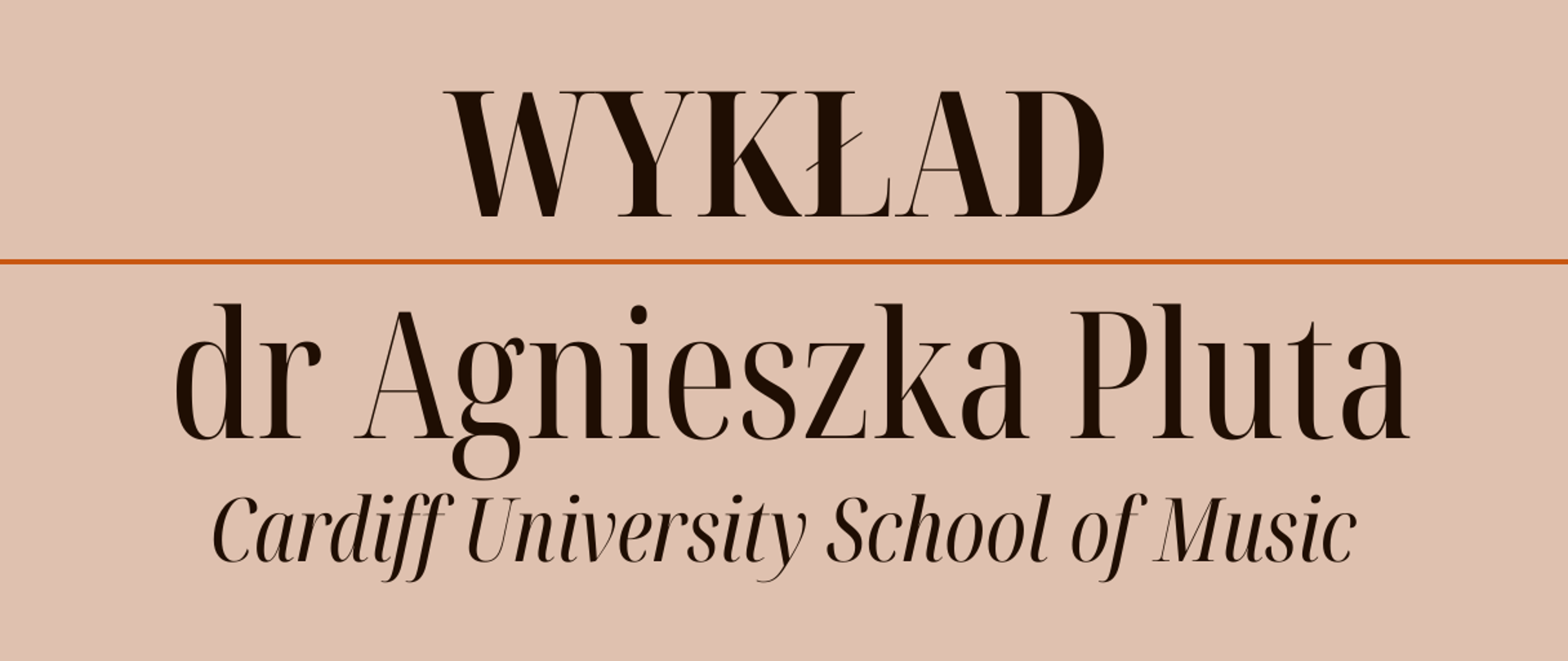 Plakat utrzymany jest w ciepłej, beżowej kolorystyce. U góry widnieje napis:
„Sekcja Instrumentów Klawiszowych zaprasza na wykład”. Centralnie umieszczony jest duży, wyróżniony tytuł: „WYKŁAD dr Agnieszka Pluta – Cardiff University School of Music”. Poniżej znajdują się informacje o dwóch tematach wykładów: „Przygotowanie ucznia do występów publicznych” Wykład odbędzie się 8 grudnia 2025 r. (poniedziałek) o godz. 18:00, w Sali kameralnej. „Ignacy Jan Paderewski – między legendą, a osobistym doświadczeniem scenicznym” Drugi wykład odbędzie się 9 grudnia 2025 r. (wtorek) o godz. 18:00, również w Sali kameralnej. Po prawej stronie plakat zawiera zdjęcie fortepianowej klawiatury w zbliżeniu. Na dole widnieje napis: „Zapraszamy serdecznie!!!”
