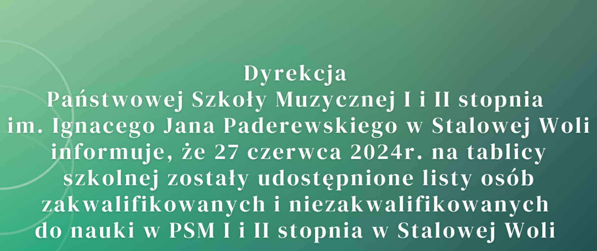 Na zielonym tle informacja dotycząca postępowania uzupełniającego do szkoły muzycznej, białą czcionką informacja że listy osób zakwalifikowanych i niezakwalifikowanych zostały udostępnione na tablicy szkolnej