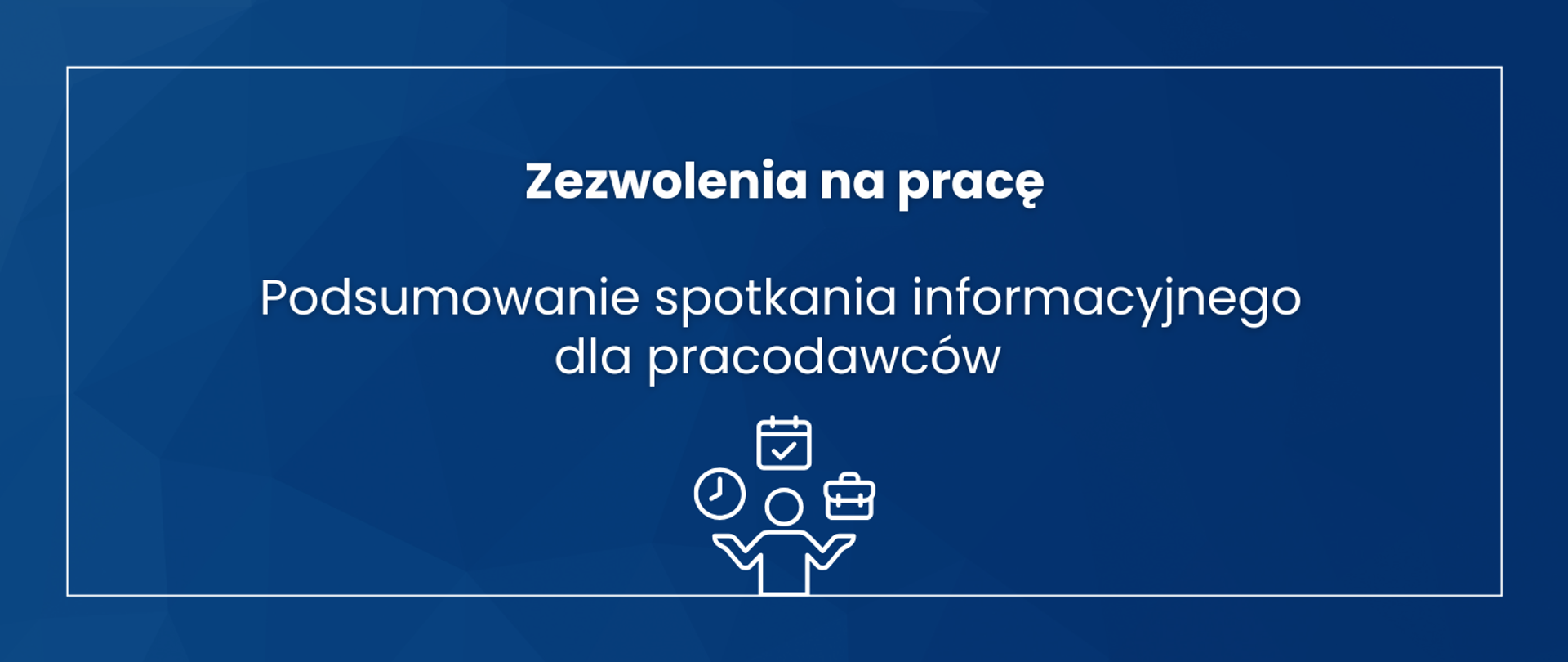 grafika granatowa z białymi napisami - Zezwolenia na pracę, podsumowanie spotkania informacyjnego dla pracodawców