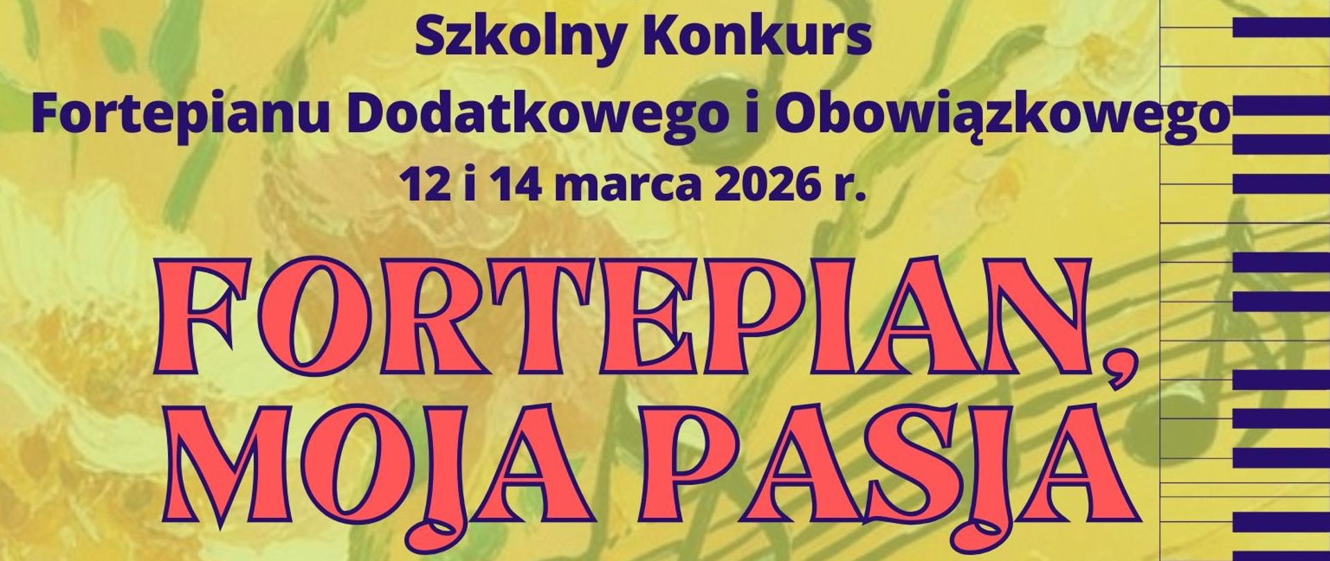 Baner na Konkurs fortepianu dodatkowego i obowiązkowego 12 i 14 marca 2026 r. Fortepian moja pasja, żółte kwiatowe tło z motywami nut, litery granatowe, po prawej stronie pasek z klawiszami