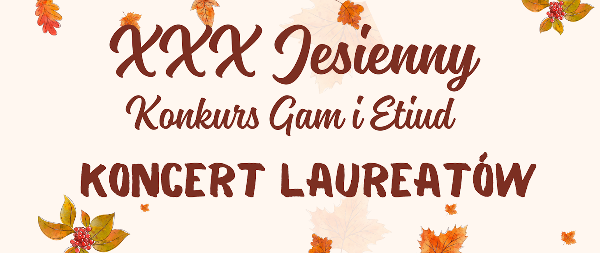 Plakat. Kremowe tło. Dekoracyjne elementy jesiennych liści. Napis XXX jesienny konkurs gam i etiud koncert laureatów