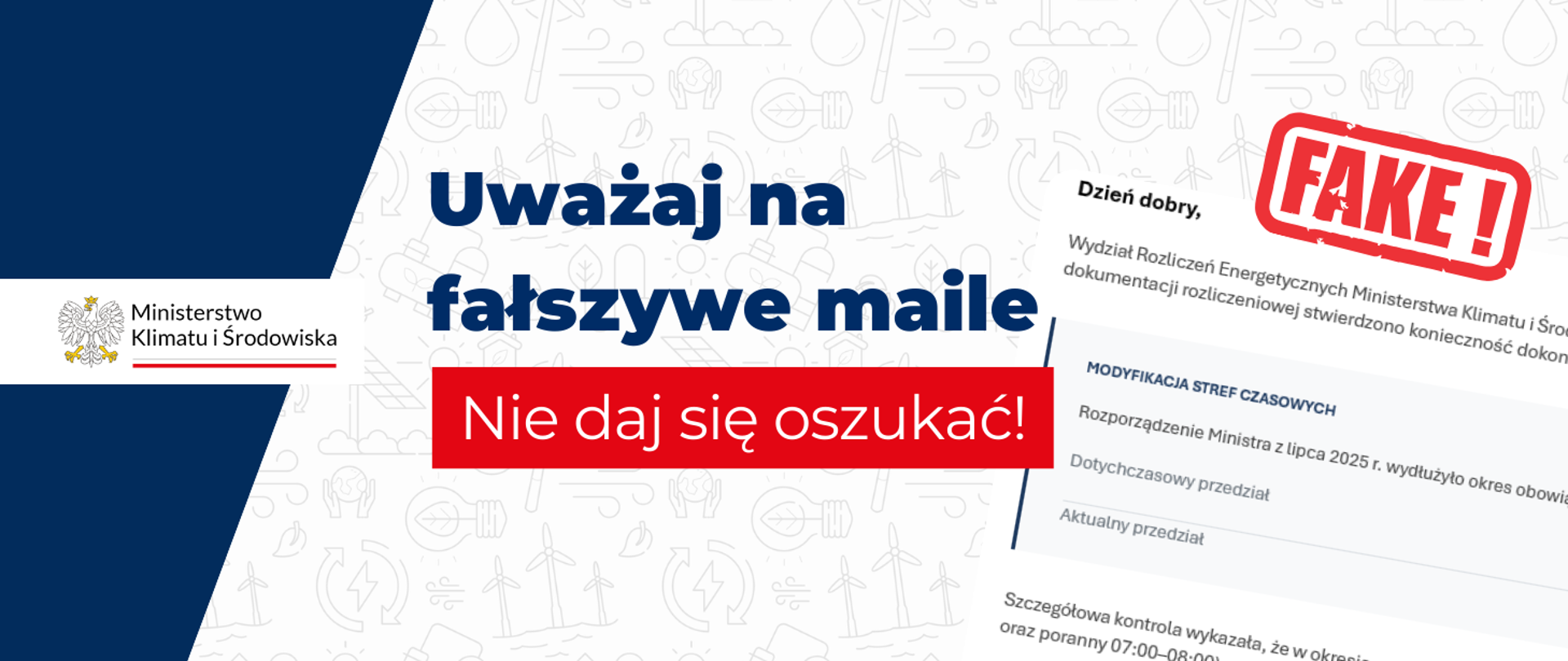 Na grafice znajduje się logo ministerstwa Klimatu i Środowiska po lewej stronie. Na środku napis uważaj na fałszywe maile, a pod nim napis białymi literami na czerwonym tle - Nie daj się oszukać. Po prawej stronie widnieje screen przedstawiający fałszywego maila z dopiskiem FAKE!