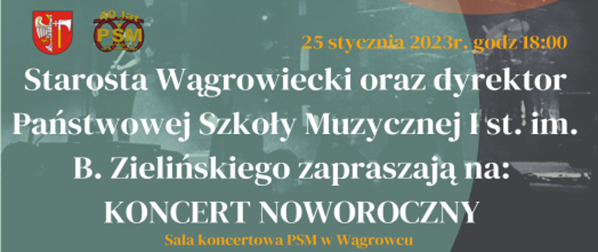 Plakat w ciemnych barwach . Koncert noworoczny w dniu 25.01.2023r. godz.18:00 w sali koncertowej PSM w Wągrowcu. Zaprasza dyrektor PSM oraz starosta wągrowiecki. 