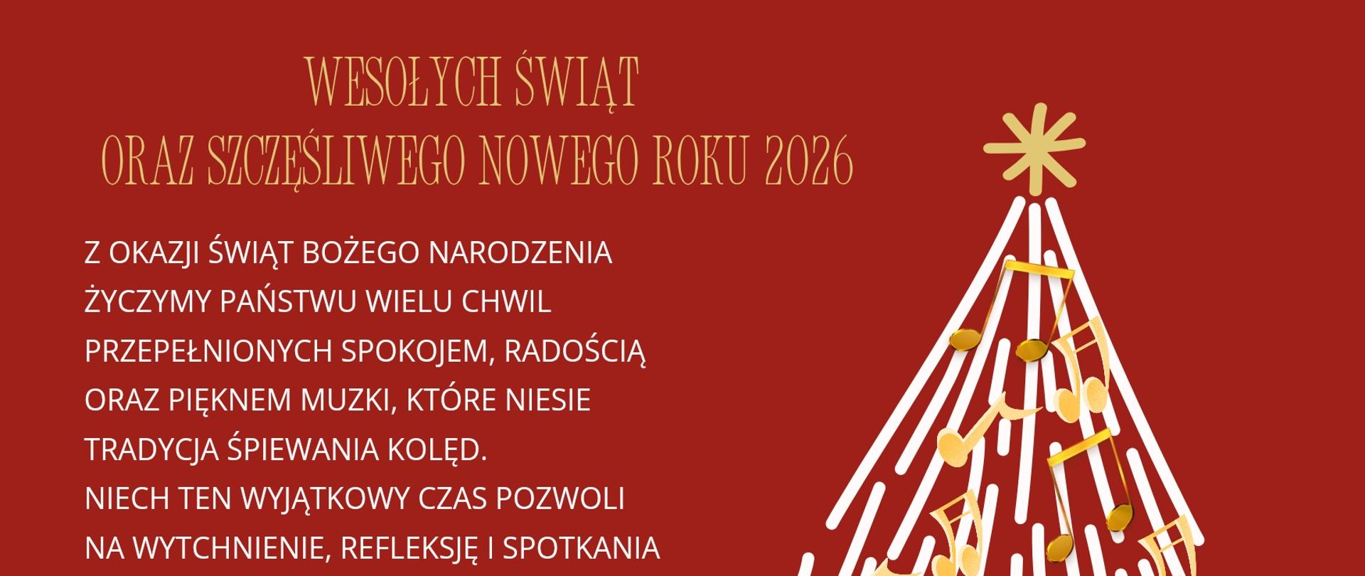 Kartka z życzeniami z okazji Świąt Bożego Narodzenia i Nowego Roku 2026. Tło kartki jest czerwone, a z jej prawej strony znajduje się grafika białej choinki ubrana w złote nutki światełka. W górnej części oraz lewej strony białymi i złotymi literami napisane są życzenia. 