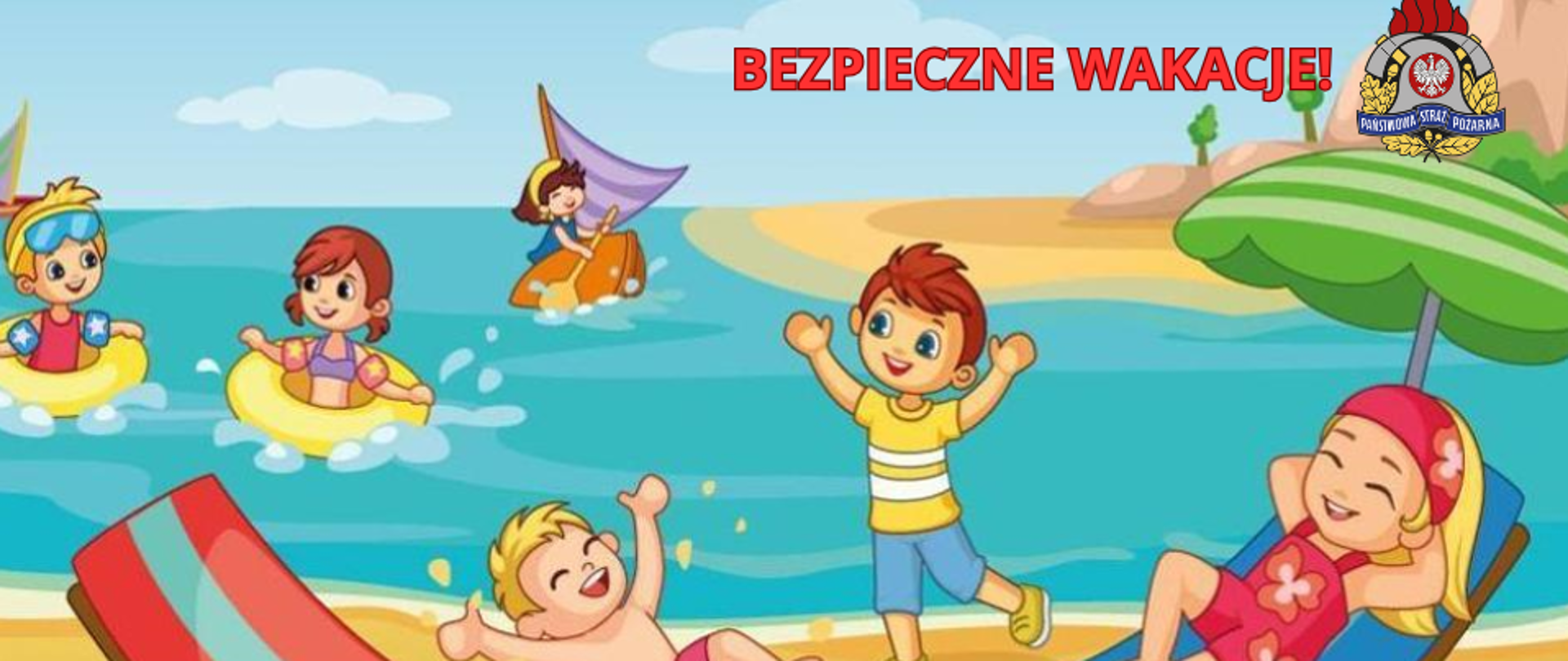 Grafika to plakat edukacyjny Państwowej Straży Pożarnej, opublikowany pod hasłem „Bezpieczne wakacje!”. Kolorowa ilustracja przedstawia dzieci wypoczywające nad wodą, które kąpią się w kołach ratunkowych, pływają łódką oraz bawią się i relaksują na piaszczystej plaży.