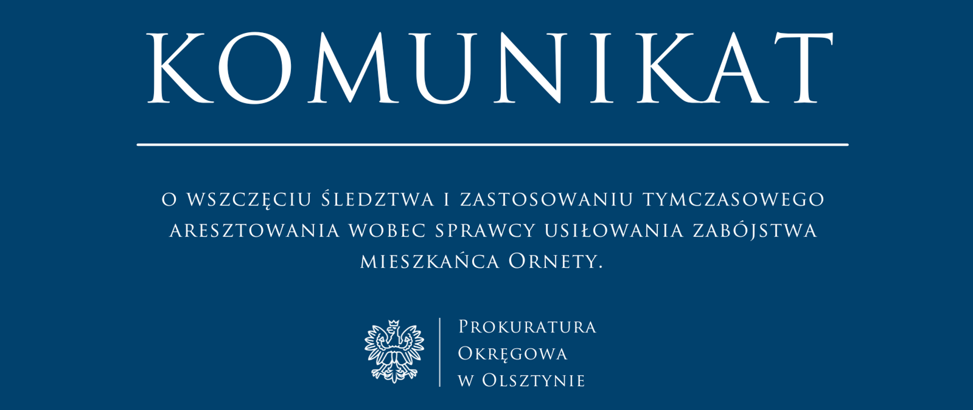 Komunikat o wszczęciu śledztwa i zastosowaniu tymczasowego aresztowania wobec sprawcy usiłowania zabójstwa mieszkańca Ornety. 