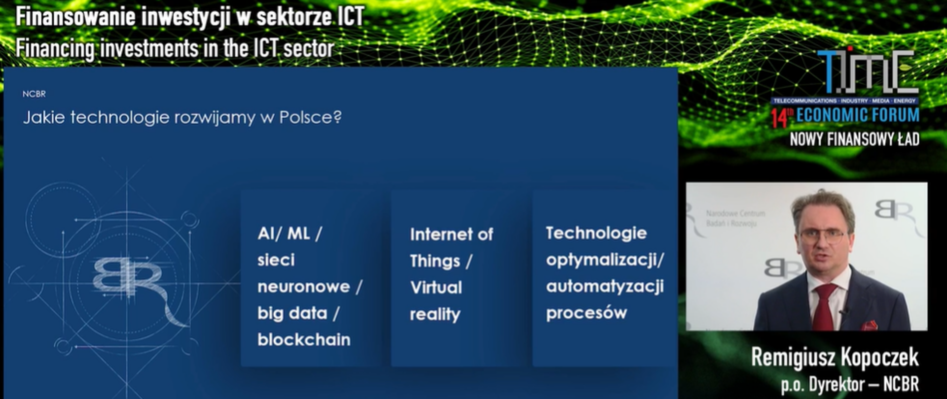 - dr Remigiusz Kopoczek, p.o. dyrektor Narodowego Centrum Badań i Rozwoju, podczas wystąpienia „Finansowanie inwestycji w ICT” podczas 14. Forum Gospodarczego TIME