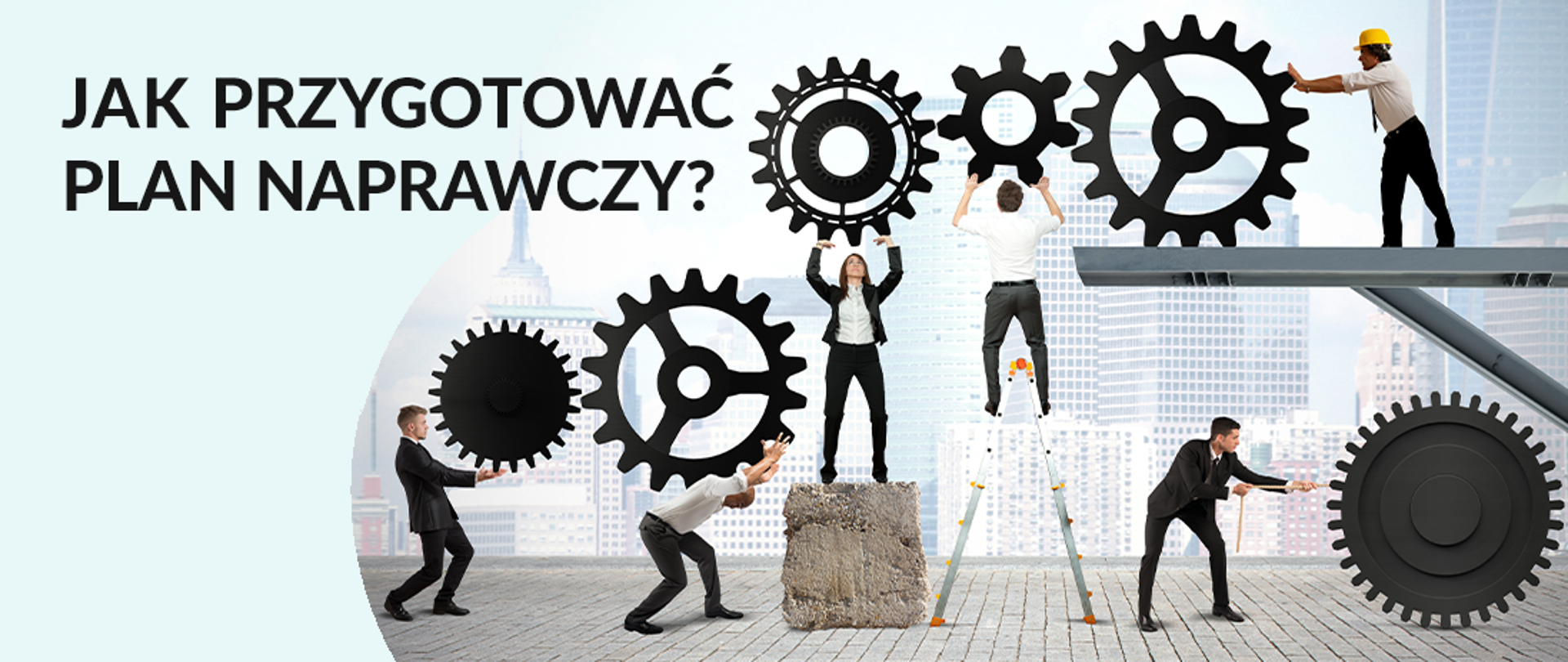 Grafika o treści: Jak przygotować Plan Naprawczy? przedstawiająca ludzi trzymających koła zębate