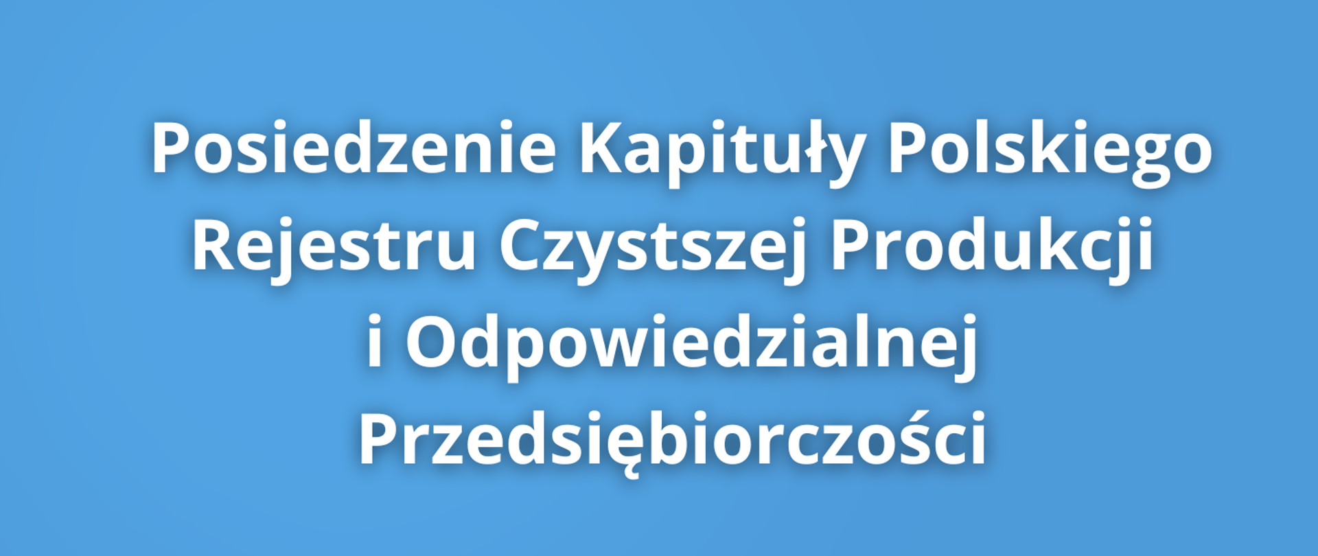 Posiedzenie Kapituły Polskiego Rejestru Czystszej Produkcji i Odpowiedzialnej Przedsiębiorczości 