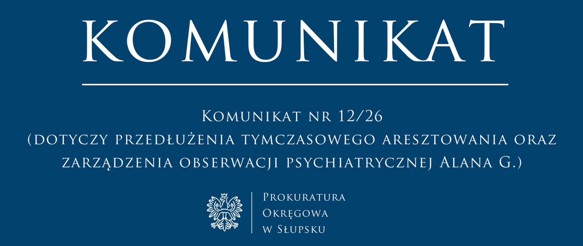 Komunikat nr 12/26
(dotyczy przedłużenia tymczasowego aresztowania oraz zarządzenia obserwacji psychiatrycznej Alana G.)
