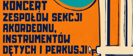 Plakat koncertu zespołów sekcji akordeonu, instrumentów dętych i perkusji PSM I i II st w Stalowej Woli. Na pomarańczowym tle w górnej części plakatu logo szkoły – nutka oraz nazwa szkoły. W centralnej części plakatu wykonawcy koncertu. Poniżej data, godzina i miejsce wydarzenia. W prawej części plakatu grafika saksofonu, natomiast w części środkowej dwie nutki. 