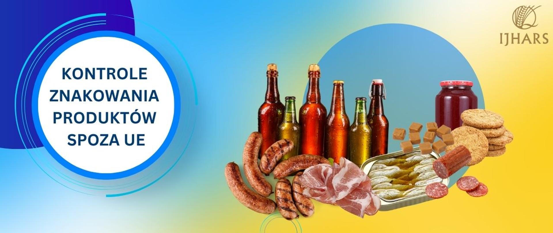Grafika informacyjna IJHARS przedstawiająca temat kontroli znakowania produktów spoza Unii Europejskiej. Na ilustracji znajdują się butelki z napojami, wędliny, ryby w puszce, słoik z przetworami oraz ciasteczka, a w centralnej części widnieje napis „Kontrole znakowania produktów spoza UE”.