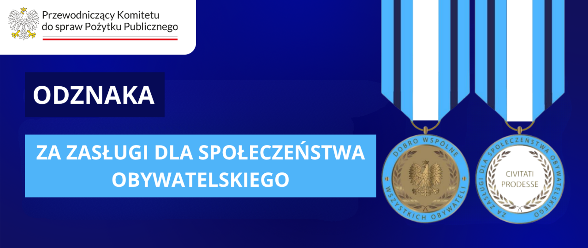 Grafika nagłówkowa do artykułu. W lewym górnym rogu logo Przewodniczącego Komitetu do spraw Pożytku Publicznego. Od lewej tytuł: Odznaka Za Zasługi dla Społeczeństwa Obywatelskiego. Po prawej stronie widoczny jest wzór odznaki – dwie strony okrągłego medalu, który jest zawieszony na wstążce. Na stronie licowej, w centralnej części odznaki znajduje się okrągła tarcza z wypukłym wizerunkiem orła. Wizerunek orła jest otoczony dwiema wypukłymi gałązkami ze stylizowanych liści wawrzynu, skrzyżowanymi u dołu okręgu. Tarcza jest okolona otokiem. W górnym łuku otoku widnieje napis: „DOBRO WSPÓLNE”, w dolnym łuku „WSZYSTKICH OBYWATELI”. Na stronie odwrotnej medalu, w jej centralnej części, znajduje się okrągła tarcza z wypukłym napisem w języku łacińskim: „CIVITATI PRODESSE”. Napis jest otoczony dwiema wypukłymi gałązkami ze stylizowanych liści wawrzynu, skrzyżowanymi u dołu okręgu. Tarcza jest okolona otokiem, na którym znajduje się wypukły napis „ZA ZASŁUGI DLA SPOŁECZEŃSTWA OBYWATELSKIEGO”.