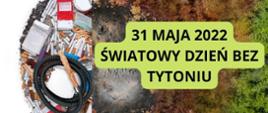 Grafika przedstawia krajobraz podzielony na pół. Z jednej strony jest zniszczony przez tyto ń z drugiej zdrowy i zielony. Napis: 31 maja Światowy Dzień Bez Tytoniu 