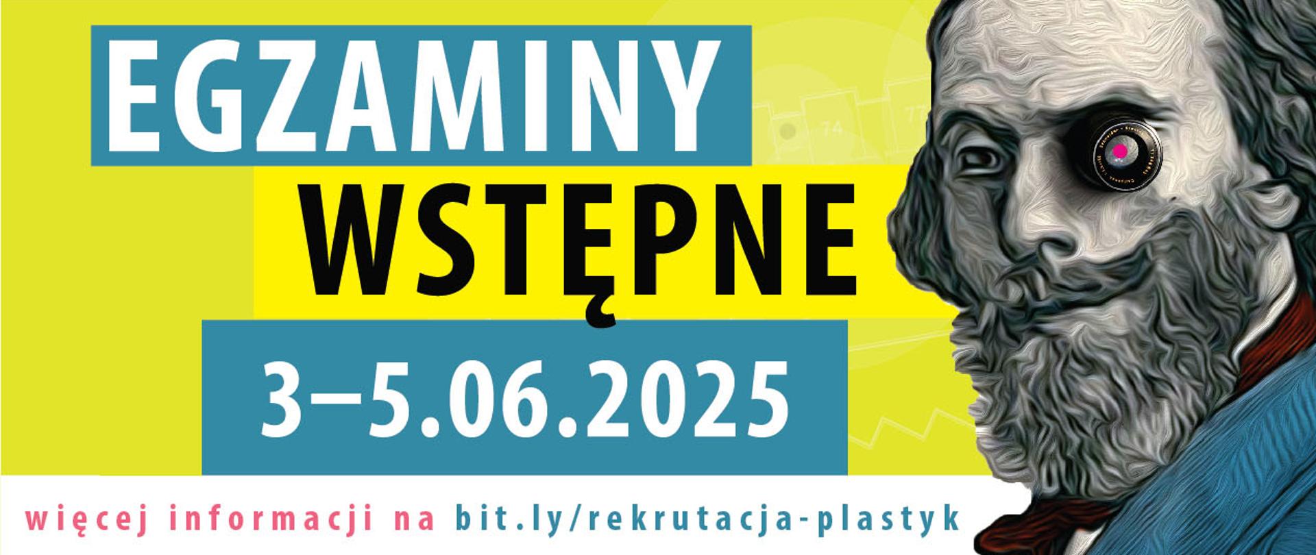 Kolorowy plakat promujący egzaminy wstępne. W centralnej części znajduje się hasło EGZAMINY WSTĘPNE, 3–5.06.2025 na tle kontrastujących prostokątów w kolorach niebieskim, żółtym i białym. Po prawej stronie widnieje stylizowany portret C.K. Norwida – jego lewe oko zostało zastąpione obiektywem aparatu fotograficznego. Na dole link do strony internetowej: bit.ly/rekrutacja-plastyk