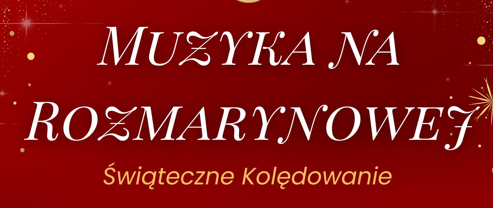Plakat świąteczny w czerwono-złotej kolorystyce. Tło wypełniają złote drobinki, nuty i linie pięciolinii. W górnej części znajduje się duży złoty klucz wiolinowy ozdobiony czerwoną kokardą, ostrokrzewem i laskami cukrowymi. Na środku biały napis: „Muzyka na Rozmarynowej”, poniżej mniejszy złoty podtytuł: „Świąteczne Kolędowanie”. Poniżej informacje na temat miejsca oraz wykonawców. W rogach plakatu dekoracyjne złote ornamenty z gwiazdkami. W prawym górnym rogu logo Państwowej Szkoły Muzycznej im. Fryderyka Chopina w Opolu.