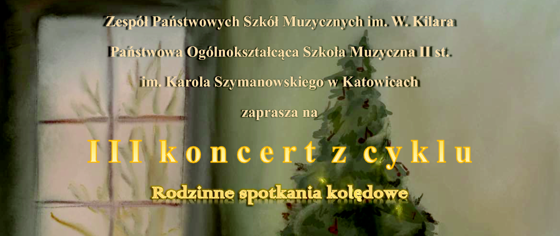„Plakat zapraszający na III koncert z cyklu „Rodzinne spotkania kolędowe”, organizowany przez Zespół Państwowych Szkół Muzycznych im. Wojciecha Kilara w Katowicach. Koncert odbędzie się 21 stycznia 2026 roku o godz. 17.00 w sali kameralnej ZPSM przy ul. Ułańskiej 7b w Katowicach. Wystąpi zespół smyczkowy klasy kameralnej Marka Kowalskiego, chór dziewczęcy ZPSM pod dyrekcją Mirosławy Knapik oraz Grzegorz Głowacki (fortepian). W programie kolędy i pastorałki.