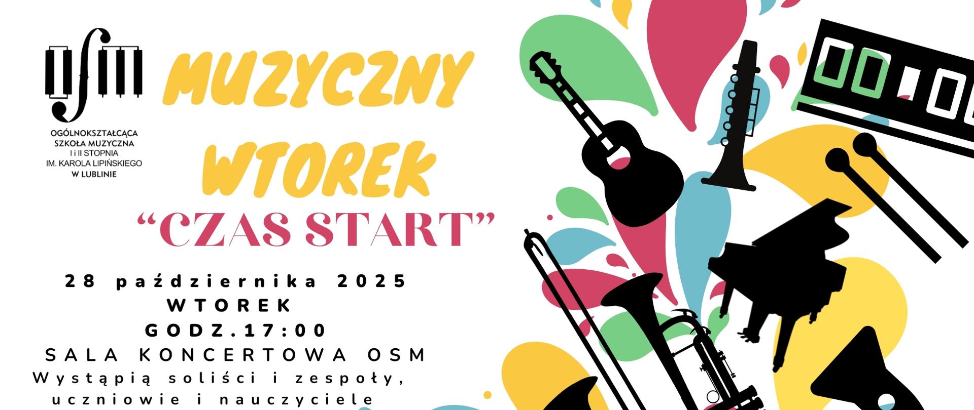 Po prawej stronie na kolorowych plamach widać czarne kształty instrumentów muzycznych, po lewej stronie na górze czarne logo Ogólnokształcącej Szkoły Muzycznej I i II stopnia im. Karola Lipińskiego w Lublinie. Poniżej duży napis Muzyczny Wtorek, "Czas start", 28 października 2025, wtorek, godz. 17:00, sala koncertowa OSM, wystąpią soliści i zespoły, uczniowie i nauczyciele OSM w Lublinie, Zapraszamy.