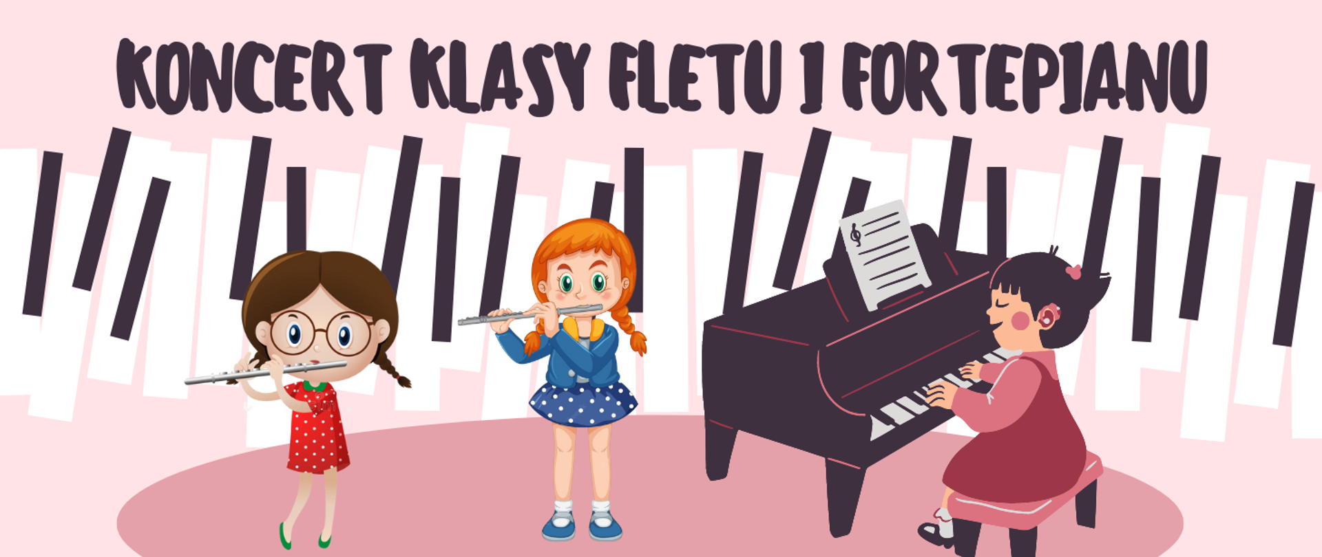 Na różowym tle w górnej części obrazka czarny napis: "Koncert klasy fletu i fortepianu". Poniżej klawisze fortepianu. Na pierwszym planie po prawej stronie fortepian, na którym gra dziewczynka w różowej sukience i czarnych włosach. PO lewej stronie dwie flecistki. Jedna w okularach, brązowych włosach i sukience czerwonej w białe groszki, a druga ruda, w niebieskiej spódniczce w białe groszki.