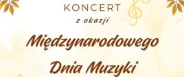 Fragment plakatu przedstawia napis „Koncert z okazji Międzynarodowego Dnia Muzyki” zapisany ozdobną, brązową czcionką. Tło jest jasne w odcieniach beżu z delikatnym akwarelowym efektem, a obok tekstu widnieje złota grafika nuty. W rogach widoczne są dekoracyjne jesienne liście.