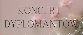 Na pudrowo różowym tle niewyraźni różowy kwiat, w dole biała pięciolinia z nutami zawinięta w pętelkę kierującą się ku górze. Od góry tekst: Państwowa Szkoła Muzyczna I stopnia im Emila Młynarskiego w Augustowie - Koncert Dyplomantów. W programie utwory różnych kompozytorów, 11 czerwca, 2024 godz. 18:00. Państwowa Szkoła Muzyczna - Sala koncertowa. ul. Wybickiego 1.