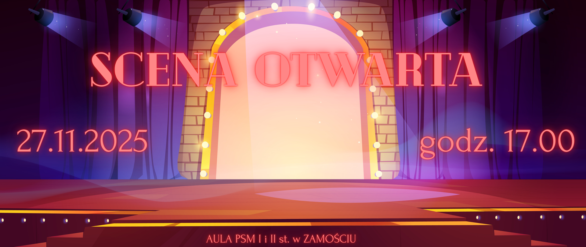 Podłużna grafika panoramiczna. Przedstawia scenę z kurtyną, schodami, oświetloną światłami scenicznymi.Dominują kolory czerwone, niebieskie, biały, żółty, fioletowy. W centrum napis "SCENA OTWARTA" w kolorze czerwonym z efektem "neon". Po lewej data "27.11.2025". Po prawej "godz. 17.00". U dołu napis "AULA PSM I i II st. w Zamościu".