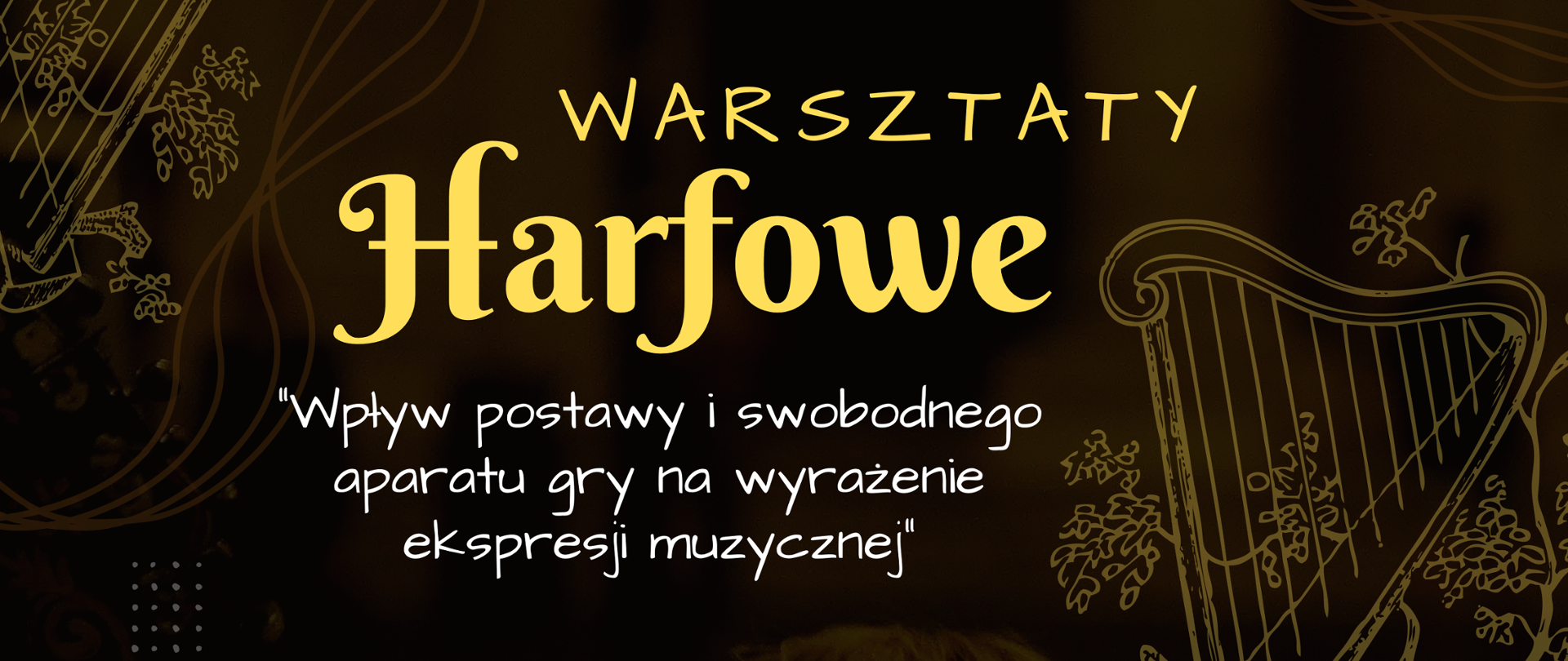Tło plakatu to zdjęcie przedstawiające kobietę grającą na harfie (odcienie brązowe) na nim znajdują się grafiki trzech złotych harf (dwie z na brzegu lewej strony, a jedna z prawej strony. Na tle znajdują się następujące napisy w kolorze żółtym: WARSZTATY WIOLONCZELOWE, mgr Magdalena Czopka, 19 listopada 2022 oraz w kolorze białym "Wpływ postawy i swobodnego aparatu gry na wyrażenie ekspresji muzycznej" prowadzenie, Ogólnokształcąca Szkoła Muzyczna I i II stopnia im. K. Szymanowskiego we Wrocławiu, PSM RYBNIK, SALA KAMERALNA, godz. 9.00-14.00, Państwowa Szkoła Muzyczna I i II stopnia im. Karola i Antoniego Szafranków w Rybniku, ul. Powstańców Śląskich 27, 44-200 Rybnik