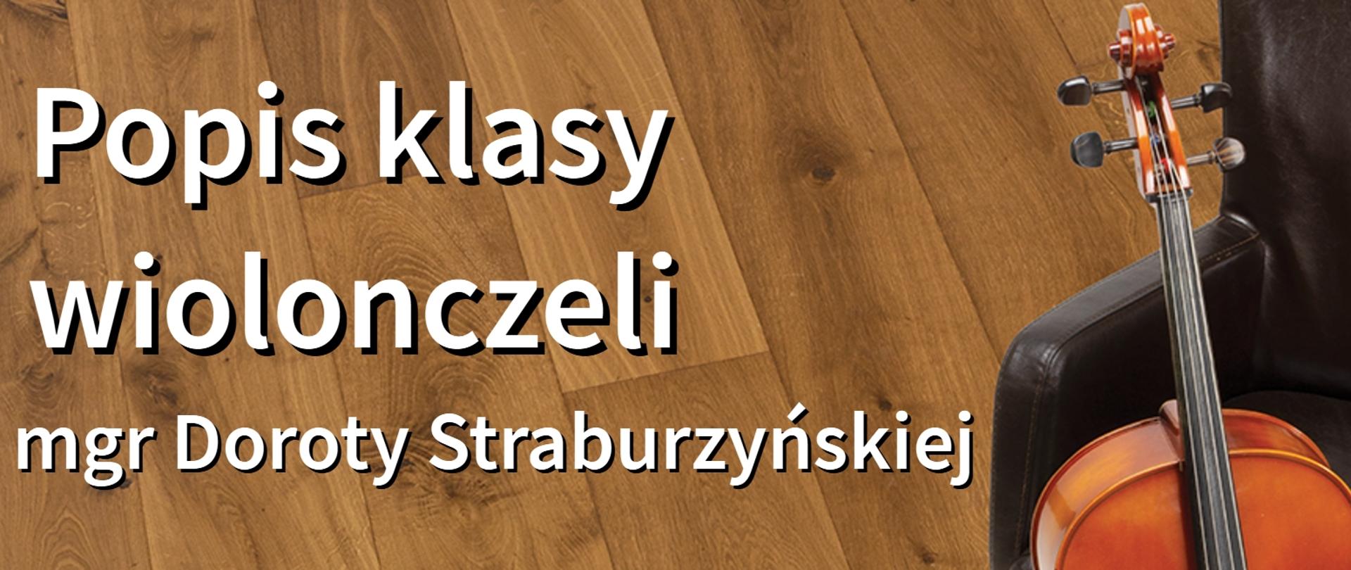 Zdjęcie przedstawiające na głównym planie, po prawej stronie wiolonczelę opartą o czarny skórzany fotel. W tle znajduje się podłoga w postaci brązowych paneli drewnopodobnych. W kolorze białym i czerwonym znajduje się napis o treści: "Popis klasy wiolonczeli Doroty Straburzyńskiej odbędzie się 19 grudnia 2022 r. o godz. 16.30 w auli szkoły.