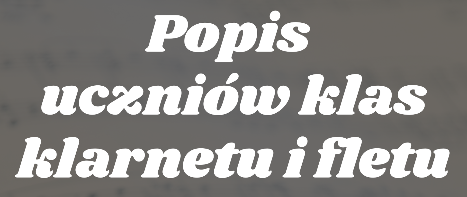 Plakat, szare tło, w tle nuty. Po lewej stronie mały klucz wiolinowy, po prawej stronie na dole dwie nuty - szesnastki. Tekst: Popis uczniów klas klarnetu i fletu pana Jana Wojszczyka i Pawła Muszkiety 25 stycznia 2023 16:00.