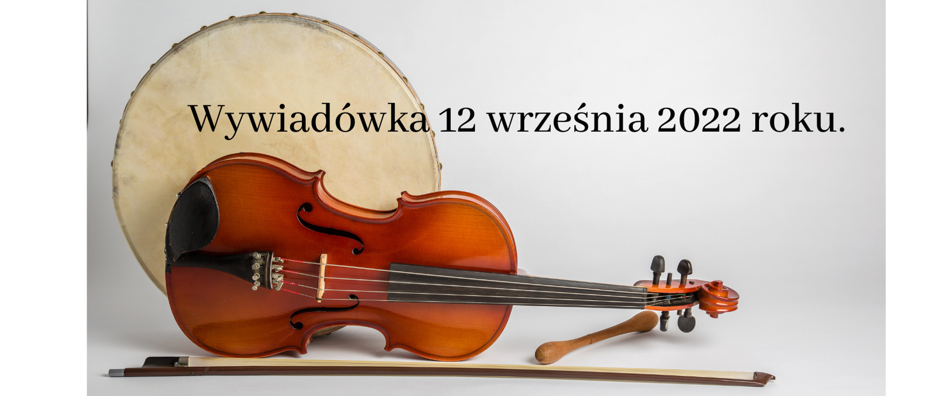 Na szarym tle leżące skrzypce, z tyłu tamburyn. Po środku napis Wywiadówka 12 września 2022rroku