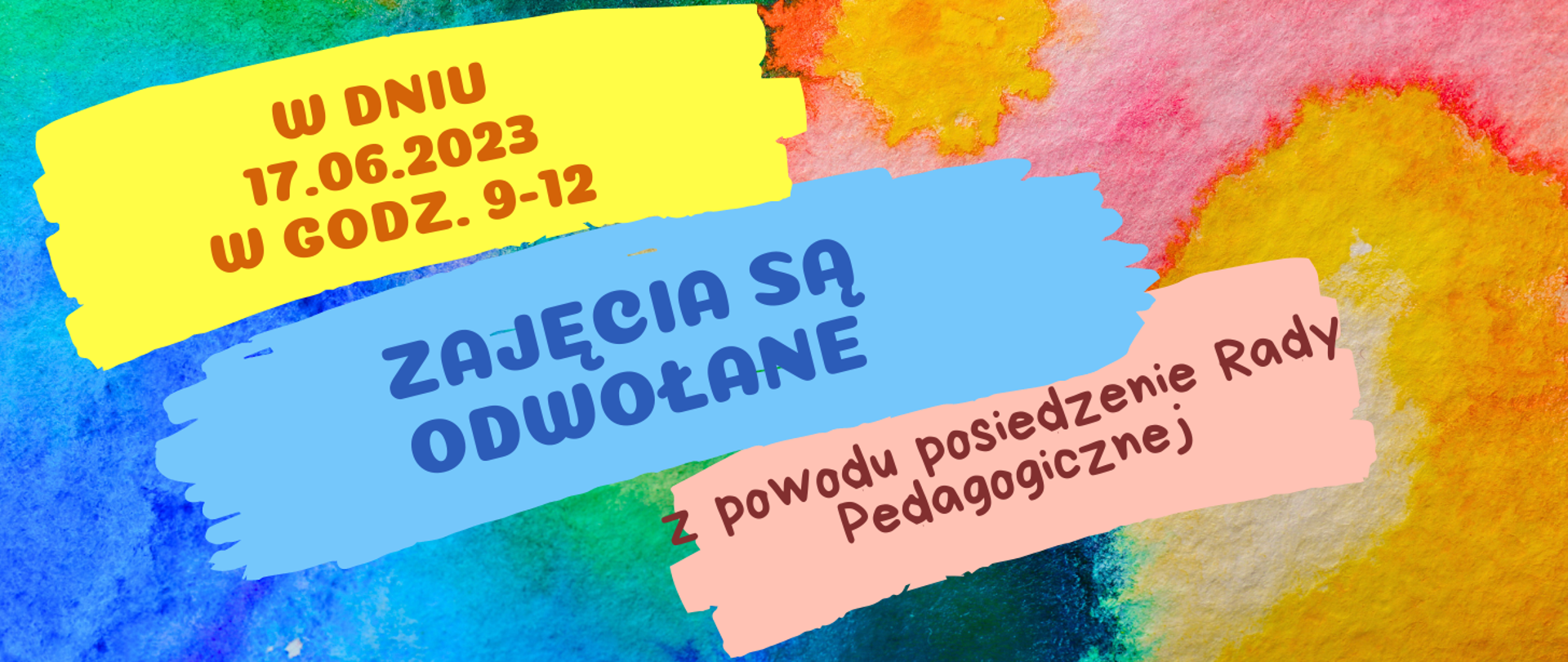 Wielobarwne j tło imitujące rozlane farby akwarelowe. Na kolorowych pasach informacja o odwołaniu zajęć powodu posiedzenia Rady Pedagogicznej.