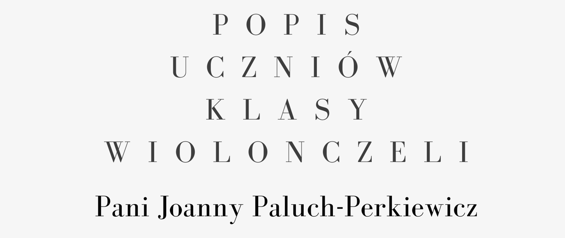 Plakat. Na górze strony czarno-białe zdjęcie kobiety z jasnymi, rozpuszczonymi włosami, w białej koszuli grającej na wiolonczeli. poniżej zdjęcia informacje o terminie i miejscu popisu klasy wiolonczeli Pani Joanny Paluch-Perkiewicz. 