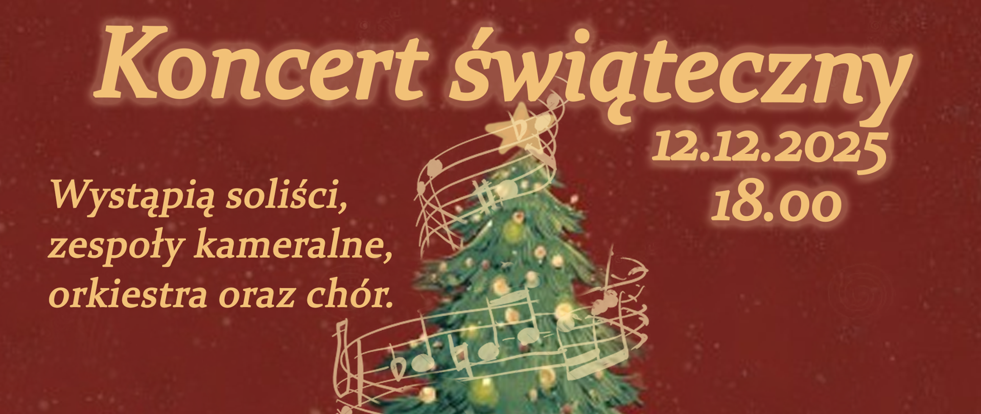 Plakat utrzymany jest w kolorach bordowym oraz granatowym. W centralnej części plakatu znajduje się grafika przedstawiająca udekorowaną choinkę przed którą stoi Mikołaj w okularach z różdżką. Wokół choinki znajduje się łańcuch z pięciolinii. W nagłówku znajduje się kolorowe logo i pełna nazwa szkoły. Poniżej informacje o wydarzeniu: Koncert Świąteczny, 12.12.2025 godzina 18.00, Wystąpią soliści, zespoły kameralne, chór i orkiestra szkoły. W stopce znajdują się informacje o miejscu wydarzenia: Kaplica Baptystów ul Waliców 25, Wstęp dla osób dorosłych 20 zł (tylko gotówka)