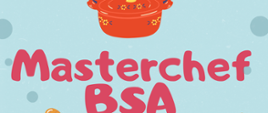 Plakat informujący o konkursie kulinarnym Masterchef BSA, błękitne tło, czerwone napisy. Grafika przedstawiającą czerwony garnek.