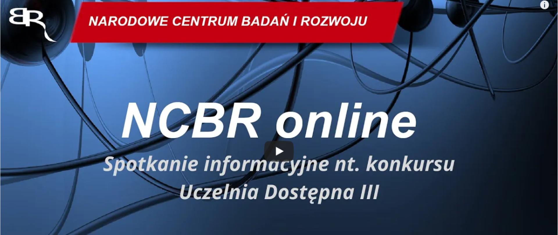 Grafika startowa filmu: NCBR online: Spotkanie informacyjne nt. konkursu Uczelnia Dostępna III
