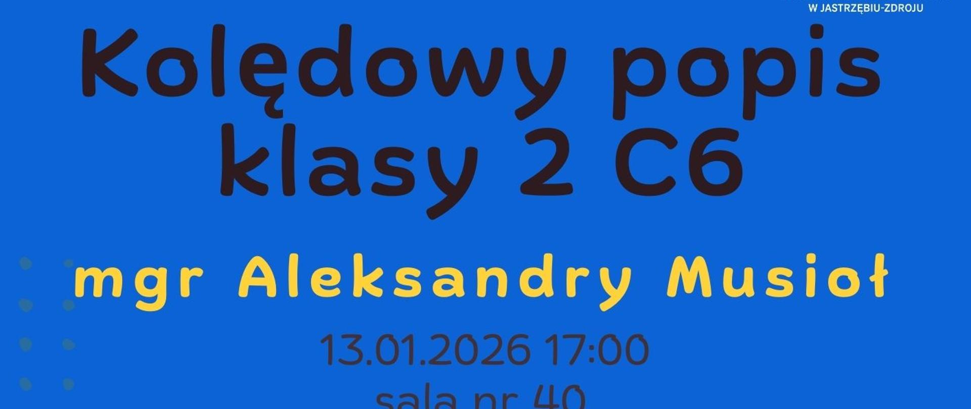 Plakat informacyjny dotyczący popisu kolędowego klasy 2 C6 odbywającego się w dniu 13.01.2026 o godz. 17.00.