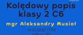 Plakat informacyjny dotyczący popisu kolędowego klasy 2 C6 odbywającego się w dniu 13.01.2026 o godz. 17.00.